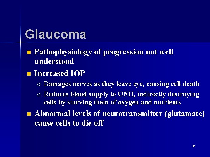Glaucoma n n Pathophysiology of progression not well understood Increased IOP o Damages nerves