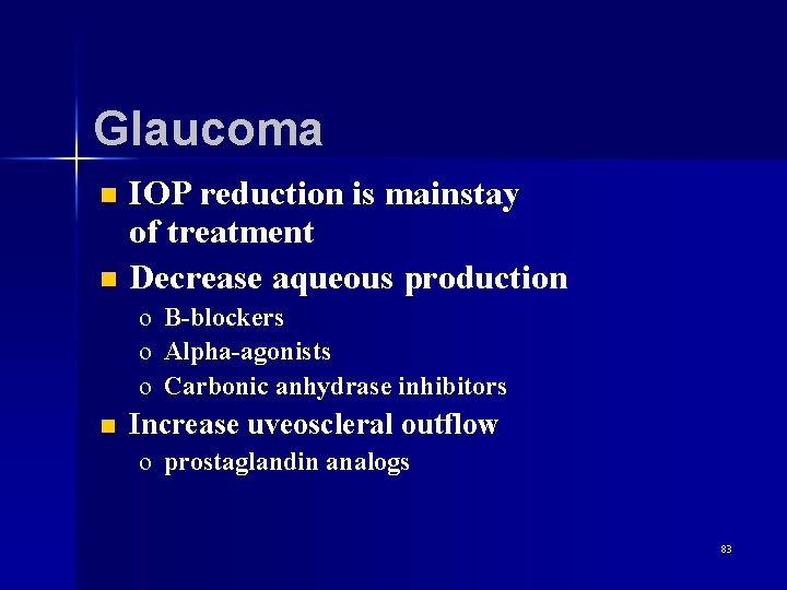 Glaucoma n n IOP reduction is mainstay of treatment Decrease aqueous production o B-blockers