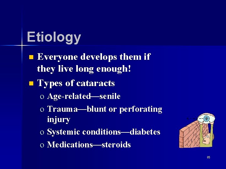 Etiology n n Everyone develops them if they live long enough! Types of cataracts