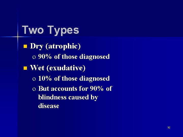 Two Types n Dry (atrophic) o 90% of those diagnosed n Wet (exudative) o