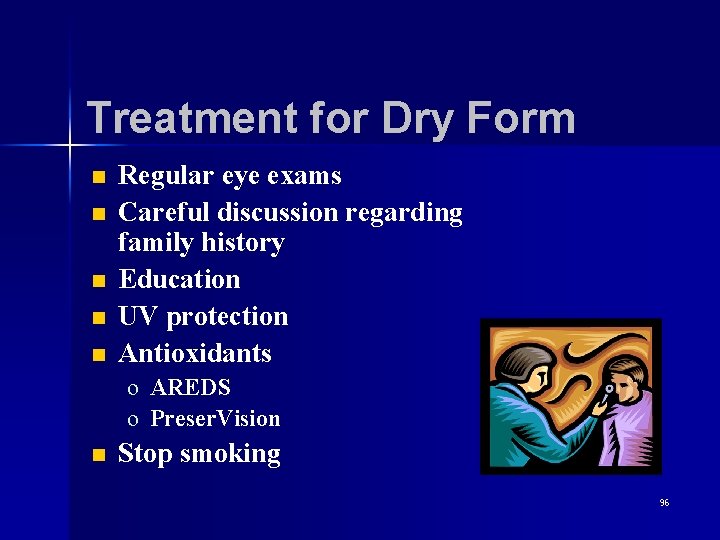 Treatment for Dry Form n n n Regular eye exams Careful discussion regarding family