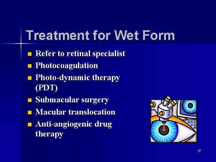 Treatment for Wet Form n n n Refer to retinal specialist Photocoagulation Photo-dynamic therapy