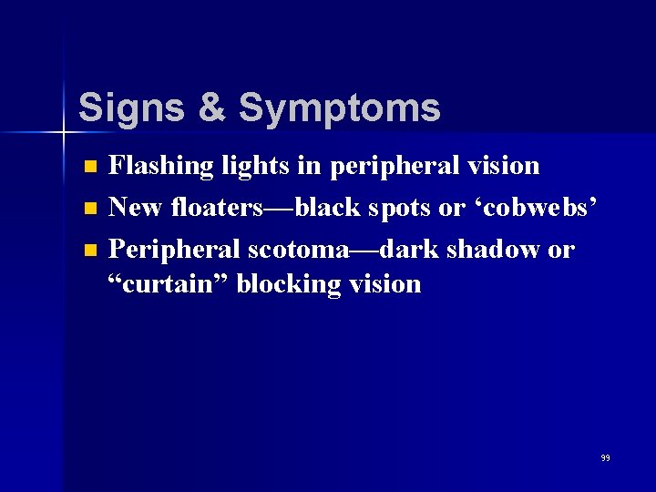 Signs & Symptoms n n n Flashing lights in peripheral vision New floaters—black spots