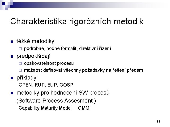 Charakteristika rigorózních metodik n těžké metodiky ¨ n podrobné, hodně formalit, direktivní řízení předpokládají