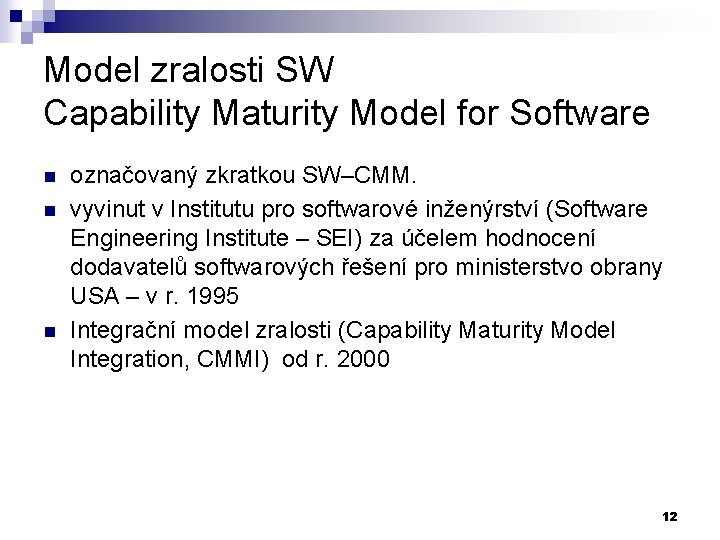 Model zralosti SW Capability Maturity Model for Software n n n označovaný zkratkou SW–CMM.