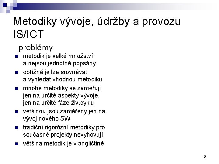 Metodiky vývoje, údržby a provozu IS/ICT problémy n n n metodik je velké množství