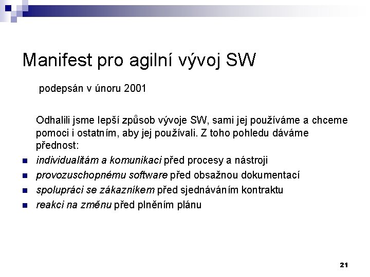 Manifest pro agilní vývoj SW podepsán v únoru 2001 Odhalili jsme lepší způsob vývoje