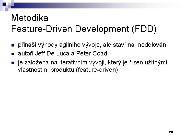 Metodika Feature-Driven Development (FDD) n n n přináší výhody agilního vývoje, ale staví na