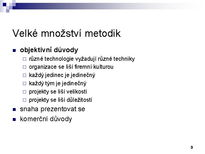 Velké množství metodik n objektivní důvody ¨ ¨ ¨ n n různé technologie vyžadují