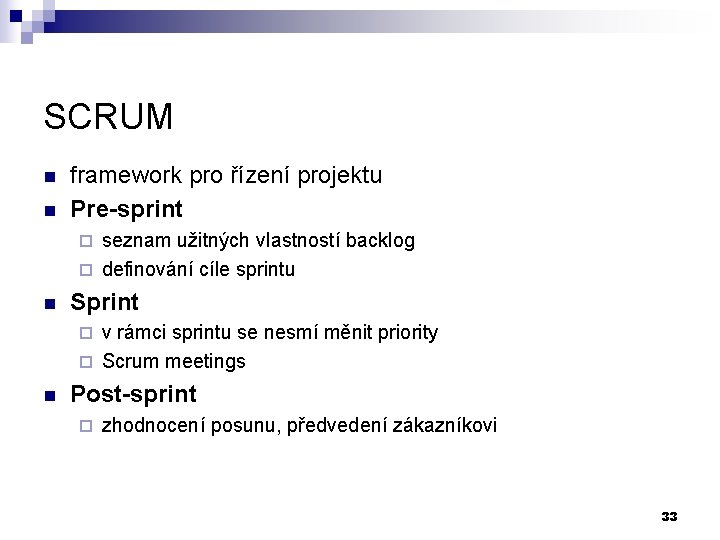 SCRUM n n framework pro řízení projektu Pre-sprint seznam užitných vlastností backlog ¨ definování