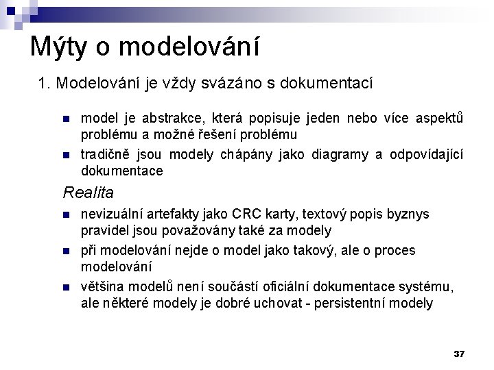 Mýty o modelování 1. Modelování je vždy svázáno s dokumentací n n model je