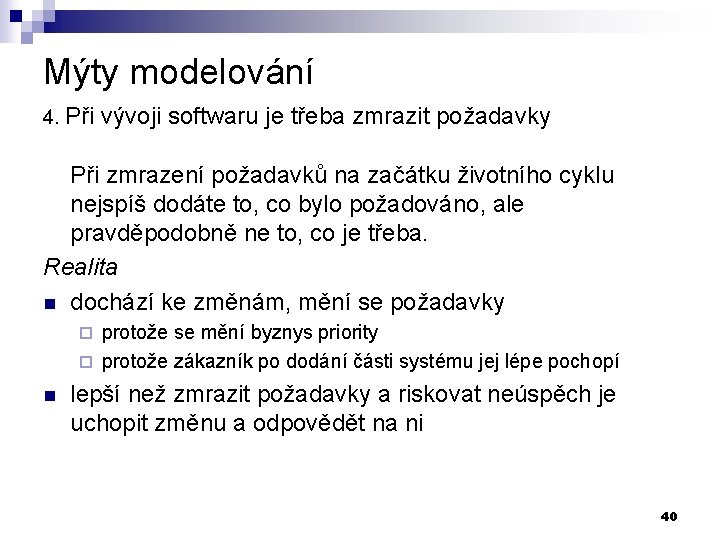 Mýty modelování 4. Při vývoji softwaru je třeba zmrazit požadavky Při zmrazení požadavků na