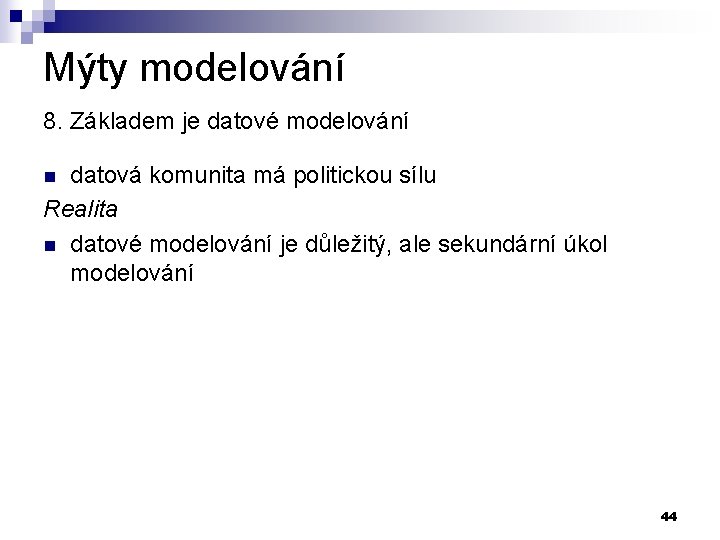 Mýty modelování 8. Základem je datové modelování datová komunita má politickou sílu Realita n