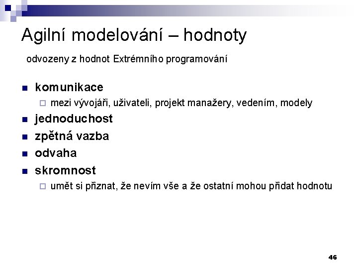 Agilní modelování – hodnoty odvozeny z hodnot Extrémního programování n komunikace ¨ n n