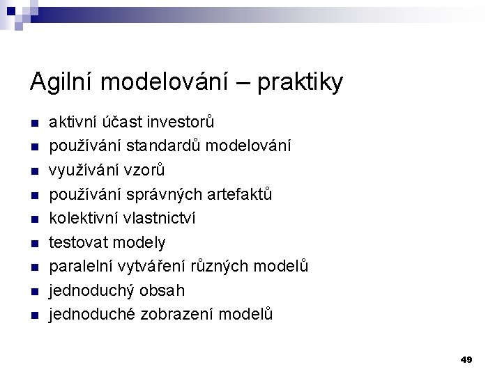 Agilní modelování – praktiky n n n n n aktivní účast investorů používání standardů