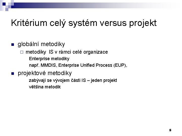 Kritérium celý systém versus projekt n globální metodiky ¨ metodiky IS v rámci celé