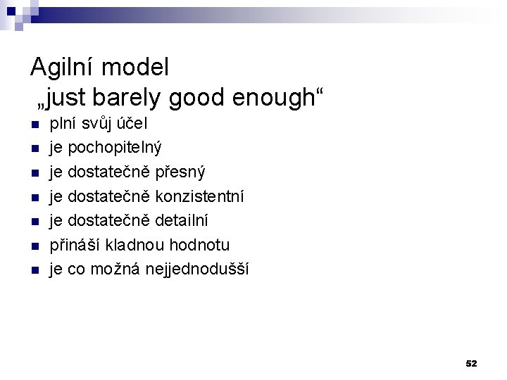 Agilní model „just barely good enough“ n n n n plní svůj účel je