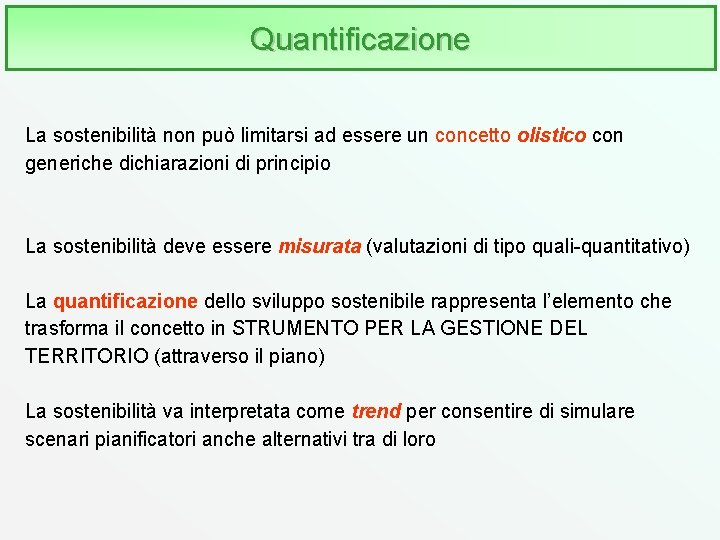 Quantificazione La sostenibilità non può limitarsi ad essere un concetto olistico con generiche dichiarazioni