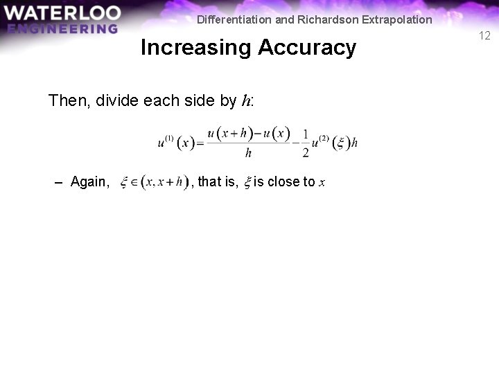 Differentiation and Richardson Extrapolation Increasing Accuracy Then, divide each side by h: – Again,