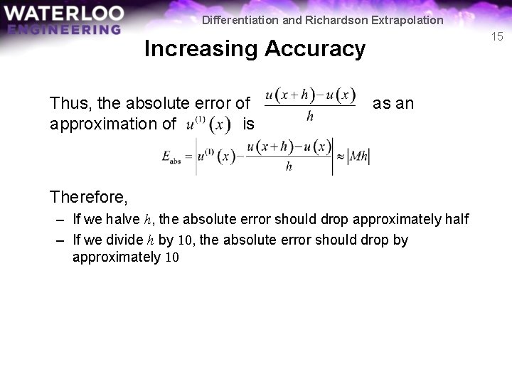 Differentiation and Richardson Extrapolation 15 Increasing Accuracy Thus, the absolute error of approximation of