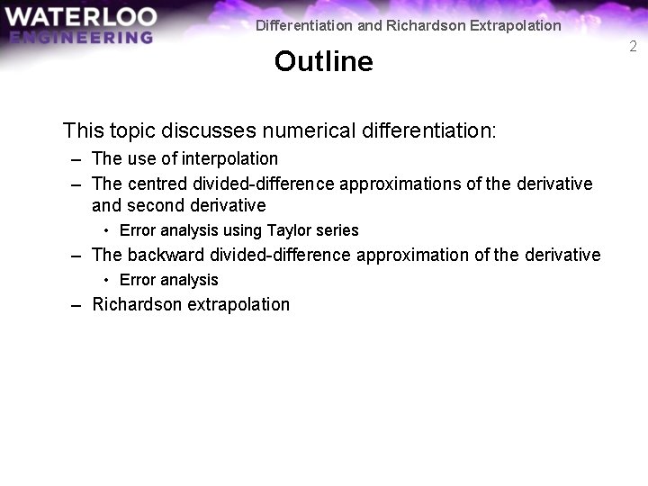 Differentiation and Richardson Extrapolation Outline This topic discusses numerical differentiation: – The use of Differentiation and Richardson Extrapolation Outline This topic discusses numerical differentiation: – The use of