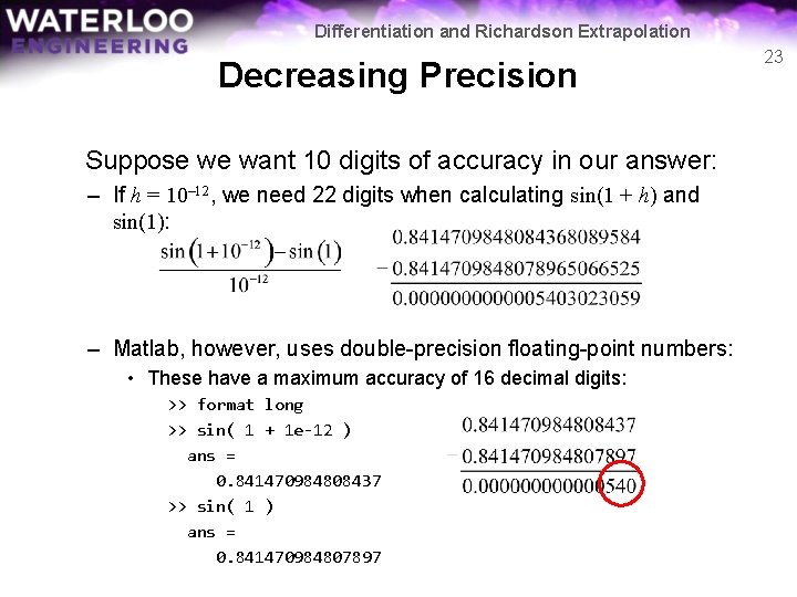 Differentiation and Richardson Extrapolation Decreasing Precision Suppose we want 10 digits of accuracy in Differentiation and Richardson Extrapolation Decreasing Precision Suppose we want 10 digits of accuracy in