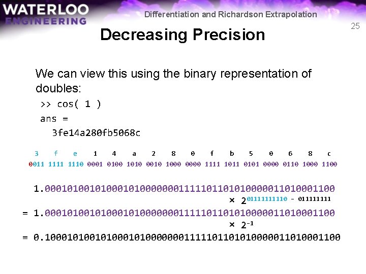 Differentiation and Richardson Extrapolation Decreasing Precision We can view this using the binary representation