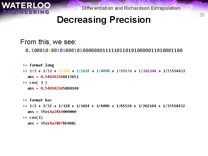 Differentiation and Richardson Extrapolation Decreasing Precision From this, we see: 0. 100010100010100000001111101101010000011010001100 >> format