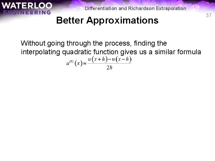 Differentiation and Richardson Extrapolation Better Approximations Without going through the process, finding the interpolating