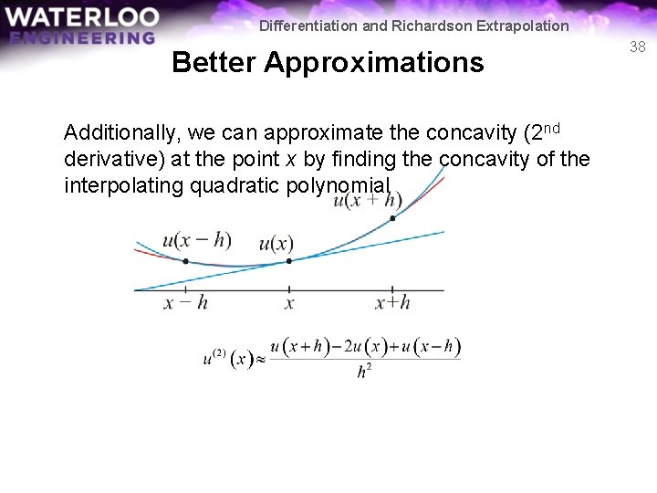 Differentiation and Richardson Extrapolation Better Approximations Additionally, we can approximate the concavity (2 nd