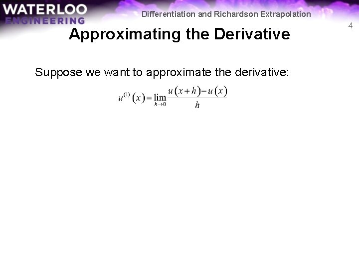 Differentiation and Richardson Extrapolation Approximating the Derivative Suppose we want to approximate the derivative: