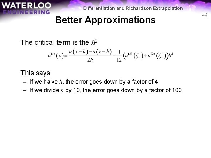 Differentiation and Richardson Extrapolation Better Approximations The critical term is the h 2 This Differentiation and Richardson Extrapolation Better Approximations The critical term is the h 2 This