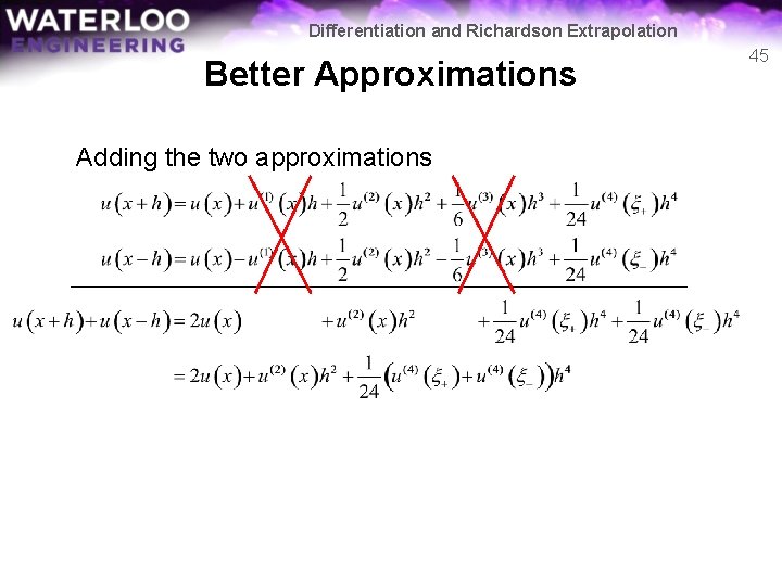 Differentiation and Richardson Extrapolation Better Approximations Adding the two approximations 45 