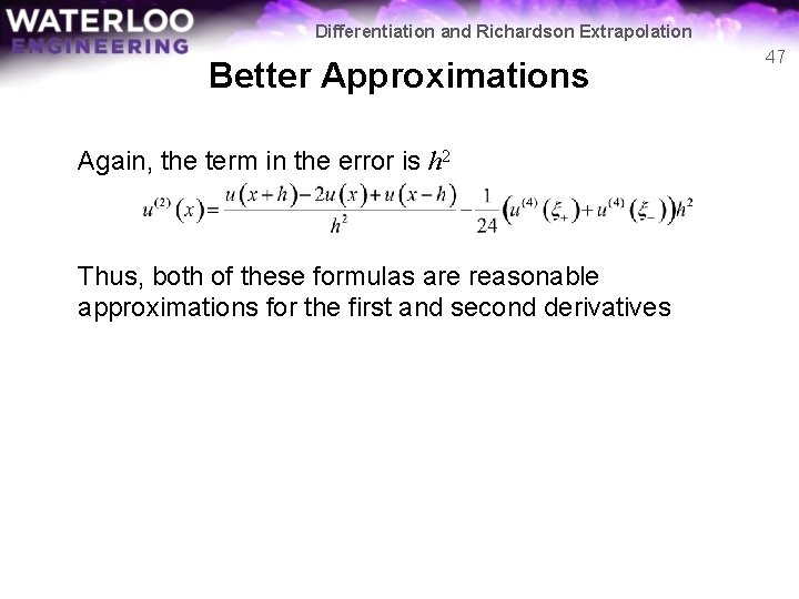 Differentiation and Richardson Extrapolation Better Approximations Again, the term in the error is h