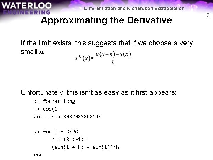 Differentiation and Richardson Extrapolation Approximating the Derivative If the limit exists, this suggests that Differentiation and Richardson Extrapolation Approximating the Derivative If the limit exists, this suggests that