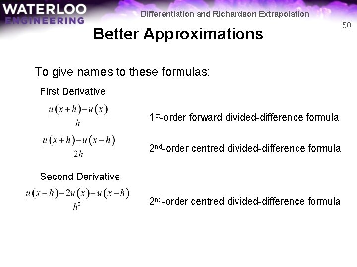 Differentiation and Richardson Extrapolation Better Approximations To give names to these formulas: First Derivative