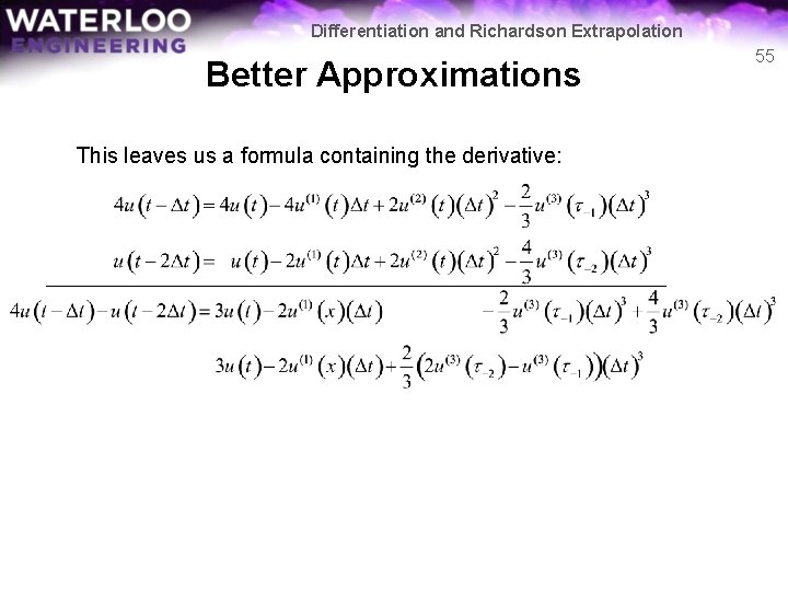 Differentiation and Richardson Extrapolation Better Approximations This leaves us a formula containing the derivative: