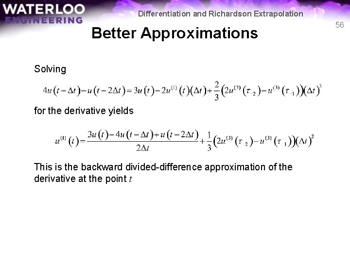 Differentiation and Richardson Extrapolation Better Approximations Solving for the derivative yields This is the
