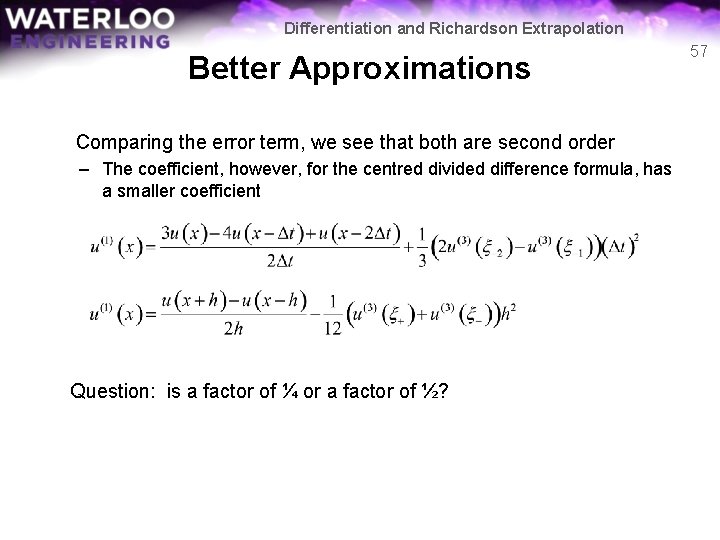 Differentiation and Richardson Extrapolation Better Approximations Comparing the error term, we see that both