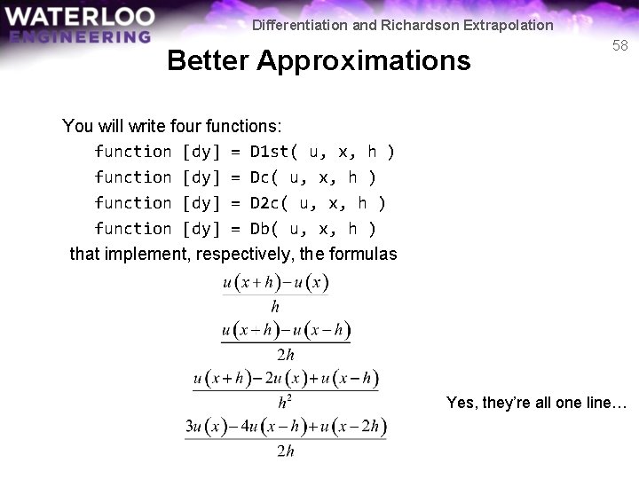 Differentiation and Richardson Extrapolation Better Approximations 58 You will write four functions: function [dy]