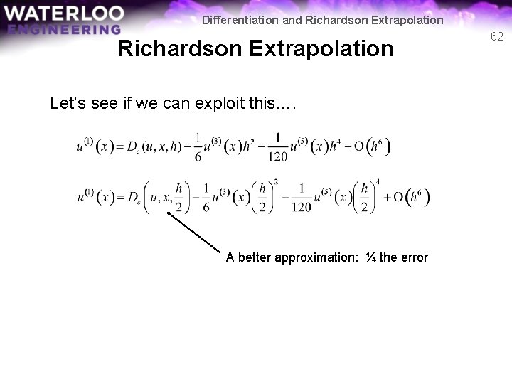 Differentiation and Richardson Extrapolation Let’s see if we can exploit this…. A better approximation: