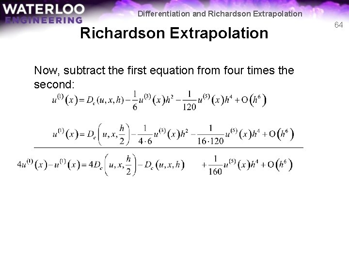 Differentiation and Richardson Extrapolation Now, subtract the first equation from four times the second: