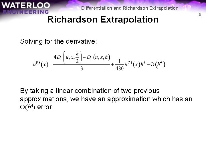 Differentiation and Richardson Extrapolation Solving for the derivative: By taking a linear combination of