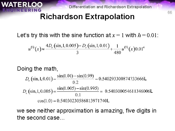 Differentiation and Richardson Extrapolation Let’s try this with the sine function at x = Differentiation and Richardson Extrapolation Let’s try this with the sine function at x =