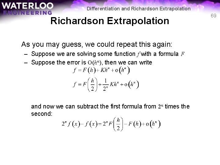 Differentiation and Richardson Extrapolation As you may guess, we could repeat this again: –