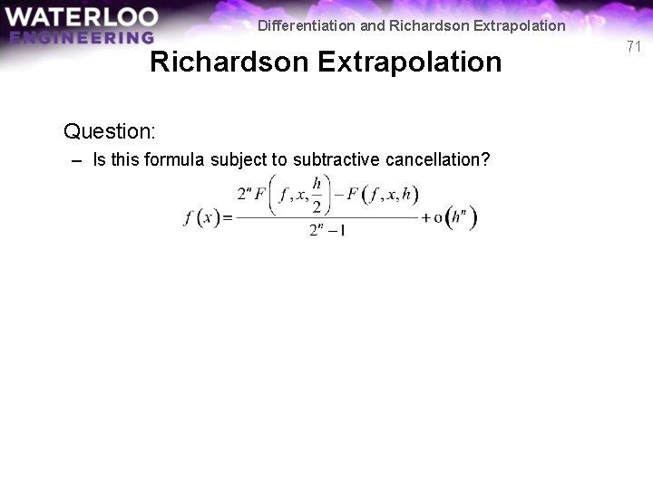 Differentiation and Richardson Extrapolation Question: – Is this formula subject to subtractive cancellation? 71