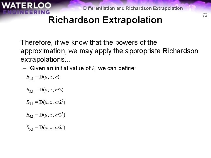 Differentiation and Richardson Extrapolation Therefore, if we know that the powers of the approximation, Differentiation and Richardson Extrapolation Therefore, if we know that the powers of the approximation,