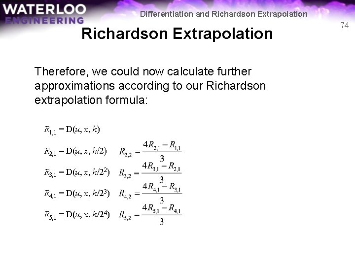 Differentiation and Richardson Extrapolation Therefore, we could now calculate further approximations according to our