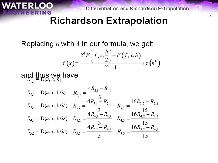 Differentiation and Richardson Extrapolation Replacing n with 4 in our formula, we get: and