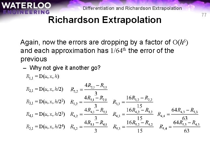 Differentiation and Richardson Extrapolation Again, now the errors are dropping by a factor of
